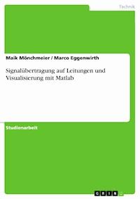 Signalübertragung auf Leitungen und Visualisierung mit Matlab - Maik Mönchmeier - E-Book