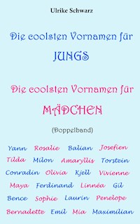 Die coolsten Vornamen für Jungs / Die coolsten Vornamen für Mädchen: Doppelband - Ulrike Schwarz - E-Book