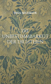 Die Unbestimmbarkeit der Dichterin - Insa Segebade - E-Book