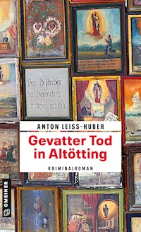 Gevatter Tod in Altötting - Anton Leiss-Huber - E-Book
