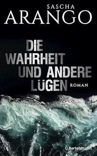 Die Wahrheit und andere Lügen - Sascha Arango - E-Book