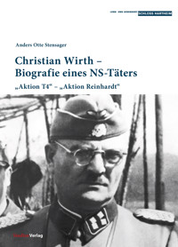 Christian Wirth – Biografie eines NS-Täters - Anders Otte Stensager - E-Book