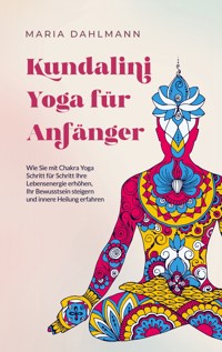 Kundalini Yoga für Anfänger - Maria Dahlmann - E-Book