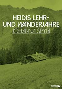 Heidis Lehr- und Wanderjahre - Johanna Spyri - E-Book