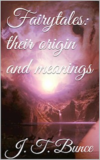 Fairy Tales: Their Origin and Meaning - John Thackray Bunce - E-Book