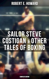 Sailor Steve Costigan & Other Tales of Boxing - Complete Edition - Robert E. Howard - E-Book