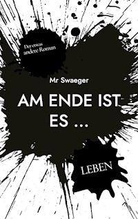 Am Ende ist es ... - Mr Swaeger - E-Book