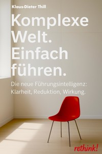 Komplexe Welt. Einfach führen. - Klaus-Dieter Thill - E-Book