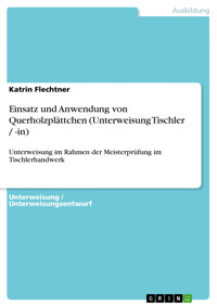 Einsatz und Anwendung von Querholzplättchen (Unterweisung Tischler / -in) - Katrin  Flechtner - E-Book