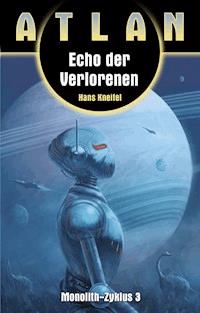 ATLAN Monolith 3: Echo der Verlorenen - Hans Kneifel - E-Book