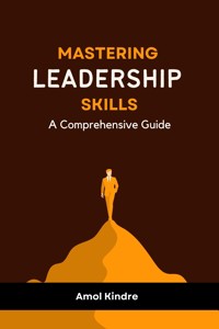 Mastering Leadership Skills - Amol Kindre - E-Book