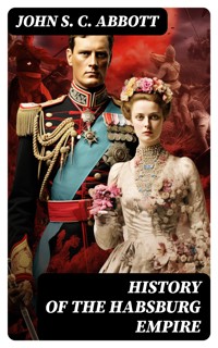 History of the Habsburg Empire - John S. C. Abbott - E-Book