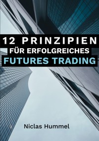 12 Prinzipien für Erfolgreiches Futures Trading - Niclas Hummel - E-Book