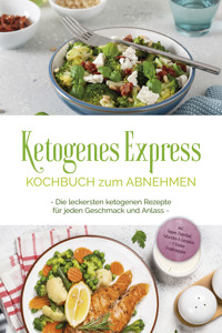Ketogenes Express Kochbuch zum Abnehmen: Die leckersten ketogenen Rezepte für jeden Geschmack und Anlass - inkl. Suppen, Fingerfood, Aufstrichen & Getränken + 4 Wochen Ernährungsplan - Helena Ruthberg - E-Book