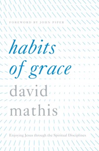 Habits of Grace - David Mathis - E-Book