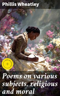 Poems on various subjects, religious and moral - Phillis Wheatley - E-Book