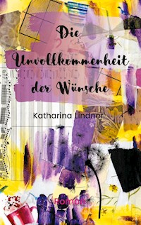 Die Unvollkommenheit der Wünsche - Katharina Lindner - E-Book