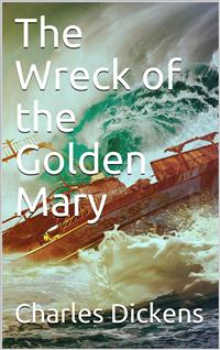The Wreck of the Golden Mary - Charles Dickens. - E-Book