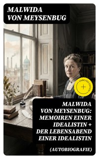 Malwida von Meysenbug: Memoiren einer Idealistin + Der Lebensabend einer Idealistin (Autobiografie) - Malwida von Meysenbug - E-Book