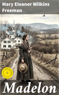 Madelon - Mary Eleanor Wilkins Freeman - E-Book