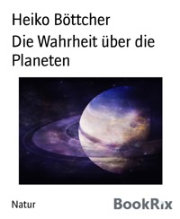 Die Wahrheit über die Planeten - Heiko Böttcher - E-Book