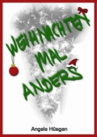 Weihnachten mal anders - Angela Hüsgen - E-Book
