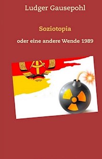 Soziotopia oder eine andere Wende 1989 - Ludger Gausepohl - E-Book