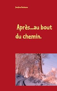 Après...au bout du chemin... - Jocelyne Duchesne - E-Book