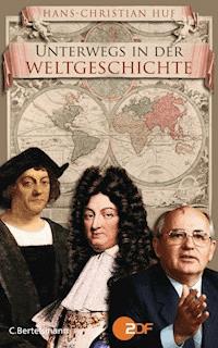 Unterwegs in der Weltgeschichte - Hans-Christian Huf - E-Book