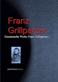 Gesammelte Werke Franz Grillparzers - Franz Grillparzer - E-Book