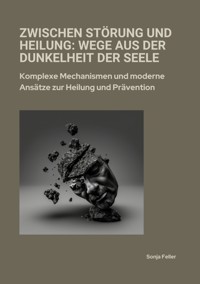 Zwischen Störung und Heilung: Wege aus der Dunkelheit der Seele - Sonja Feller - E-Book