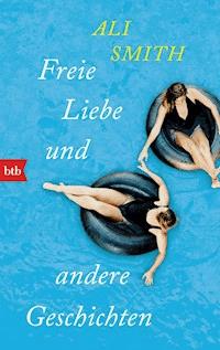 Freie Liebe und andere Geschichten - Ali Smith - E-Book