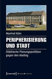 Peripherisierung und Stadt - Manfred Kühn - E-Book