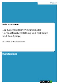 Die Geschlechterverteilung in der Corona-Berichterstattung von ZDFheute und dem Spiegel - Nele Wortmann - E-Book