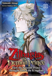 Zilbagias the Demon Prince: How the Seventh Prince Brought Down the Kingdom Volume 3 - Tomoaki Amagi - E-Book