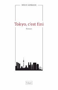 Tokyo, c'est fini - Régis Arnaud - E-Book