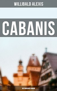 Cabanis: Historischer Roman - Alexis Willibald - E-Book