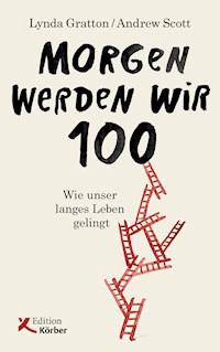 Morgen werden wir 100 - Lynda Gratton - E-Book