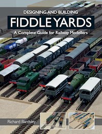 Designing and Building Fiddle Yards - Richard Bardsley - E-Book