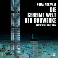Die geheime Welt der Bauwerke (Ungekürzte Lesung) - Roma Agrawal - Hörbuch