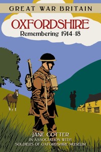 Great War Britain Oxfordshire: Remembering 1914-18 - Jane Cotter - E-Book