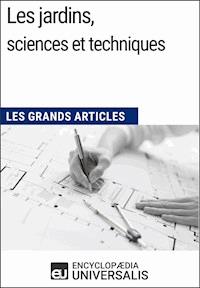 Les jardins, sciences et techniques - Encyclopaedia Universalis - E-Book