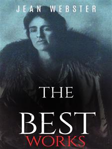 Jean Webster: The Best Works - Jean Webster - E-Book