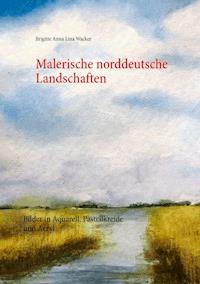 Malerische norddeutsche Landschaften - Brigitte Anna Lina Wacker - E-Book