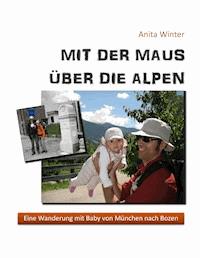 Mit der Maus über die Alpen - Anita Winter - E-Book