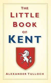 The Little Book of Kent - Alexander Tulloch - E-Book
