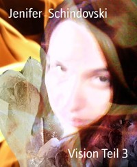 Vision Teil 3 - Jenifer Schindovski - kostenlos E-Book