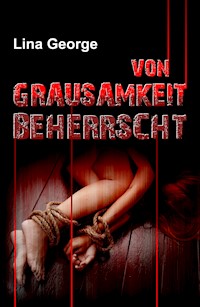 Von Grausamkeit beherrscht - Lina George - E-Book