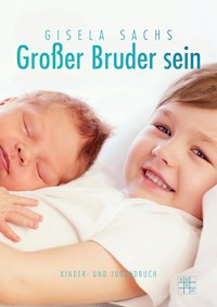Großer Bruder sein - Gisela Sachs - E-Book