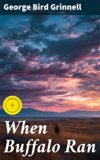 When Buffalo Ran - George Bird Grinnell - E-Book
